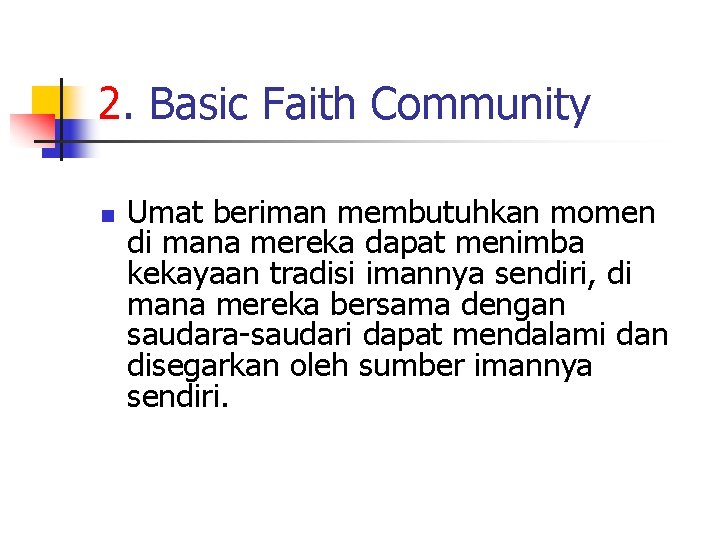 2. Basic Faith Community n Umat beriman membutuhkan momen di mana mereka dapat menimba