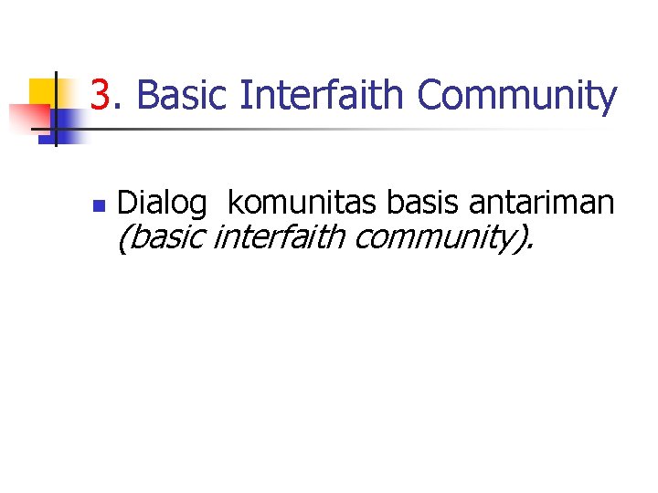 3. Basic Interfaith Community n Dialog komunitas basis antariman (basic interfaith community). 