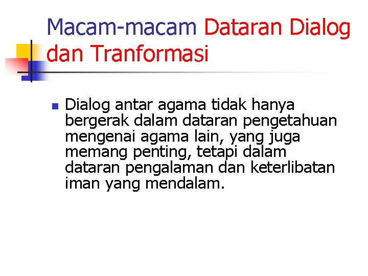 Macam-macam Dataran Dialog dan Tranformasi n Dialog antar agama tidak hanya bergerak dalam dataran