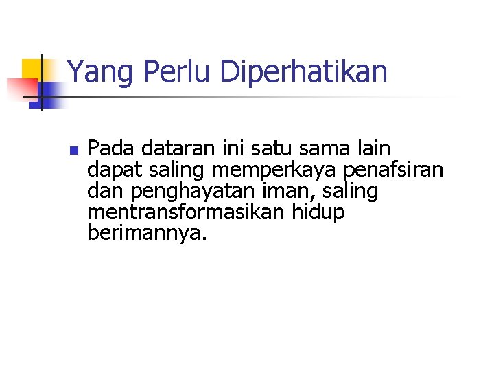 Yang Perlu Diperhatikan n Pada dataran ini satu sama lain dapat saling memperkaya penafsiran