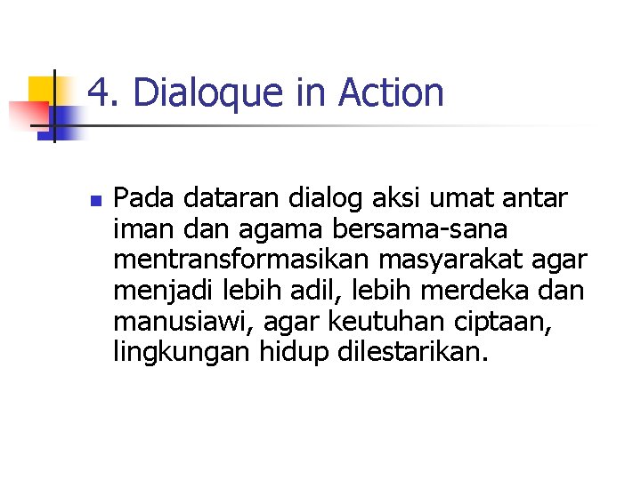 4. Dialoque in Action n Pada dataran dialog aksi umat antar iman dan agama