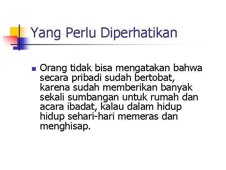 Yang Perlu Diperhatikan n Orang tidak bisa mengatakan bahwa secara pribadi sudah bertobat, karena