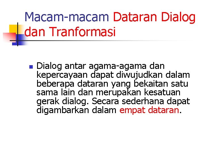 Macam-macam Dataran Dialog dan Tranformasi n Dialog antar agama-agama dan kepercayaan dapat diwujudkan dalam