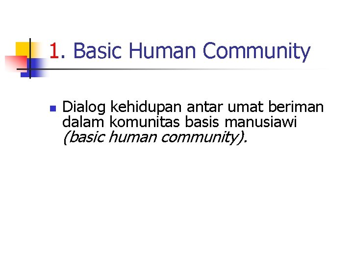 1. Basic Human Community n Dialog kehidupan antar umat beriman dalam komunitas basis manusiawi