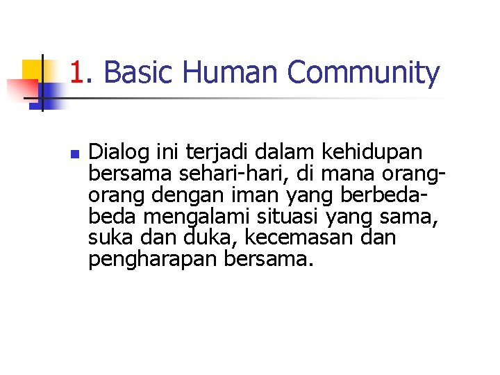 1. Basic Human Community n Dialog ini terjadi dalam kehidupan bersama sehari-hari, di mana