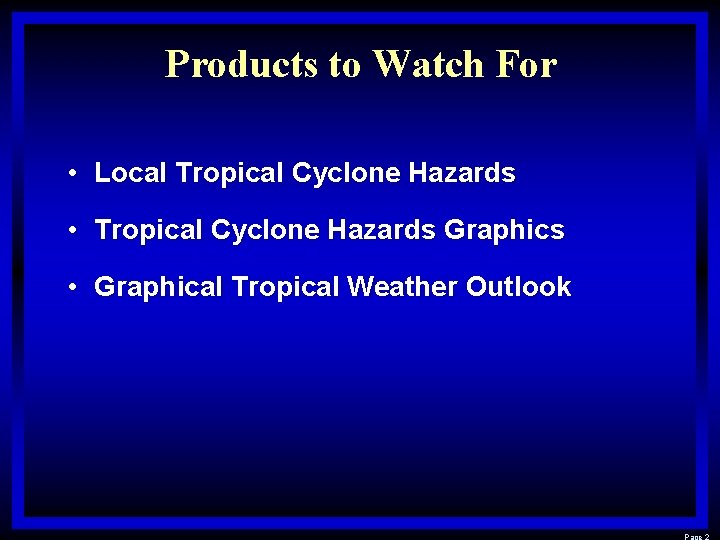 Products to Watch For • Local Tropical Cyclone Hazards • Tropical Cyclone Hazards Graphics Products to Watch For • Local Tropical Cyclone Hazards • Tropical Cyclone Hazards Graphics