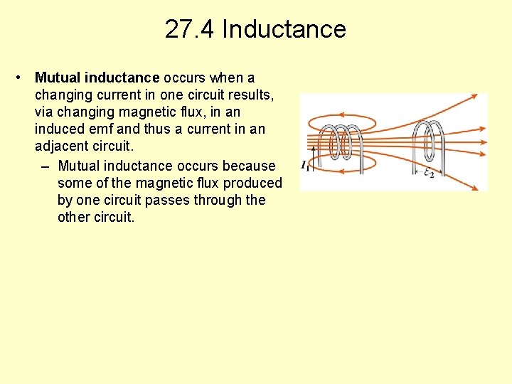 27. 4 Inductance • Mutual inductance occurs when a changing current in one circuit