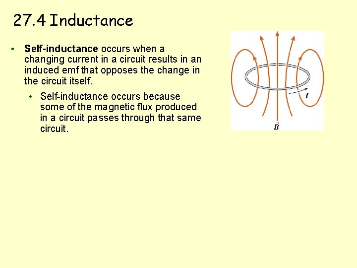 27. 4 Inductance • Self-inductance occurs when a changing current in a circuit results