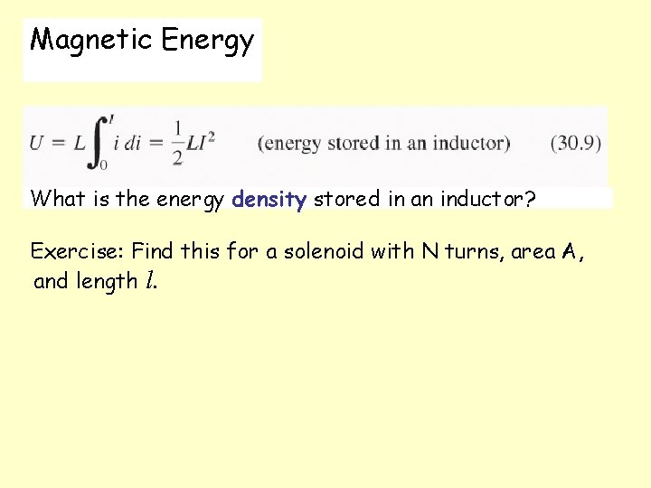 Magnetic Energy What is the energy density stored in an inductor? Exercise: Find this