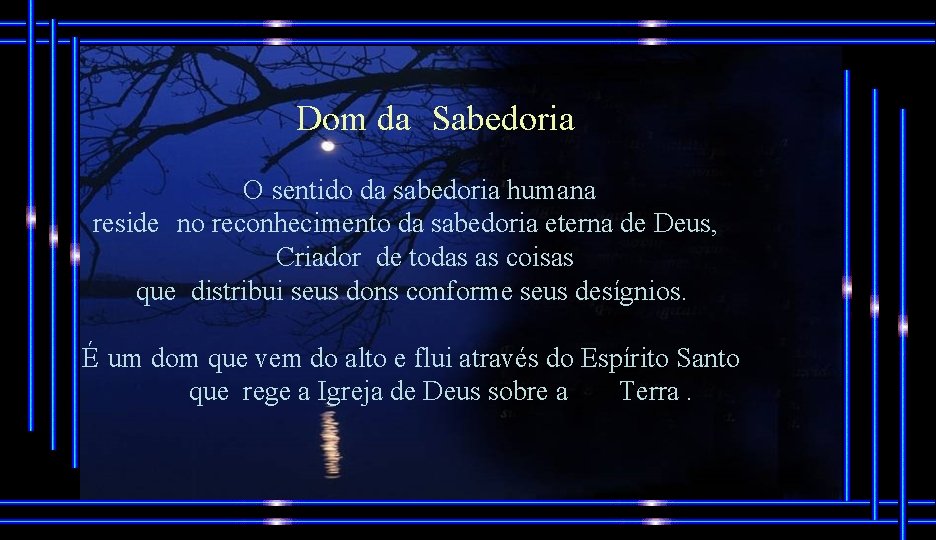 Dom da Sabedoria O sentido da sabedoria humana reside no reconhecimento da sabedoria eterna