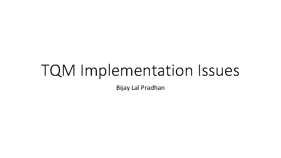 TQM Implementation Issues Bijay Lal Pradhan 