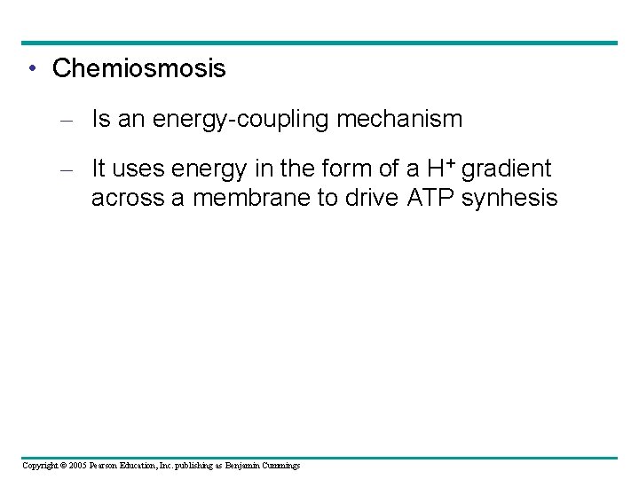  • Chemiosmosis – Is an energy-coupling mechanism – It uses energy in the