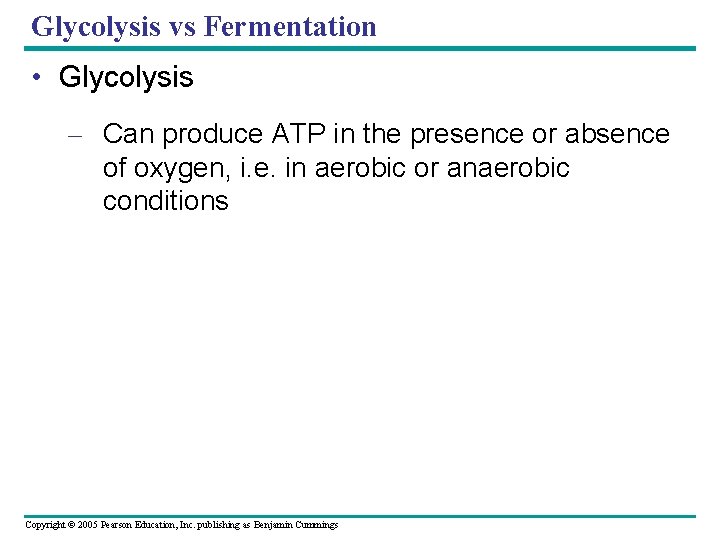 Glycolysis vs Fermentation • Glycolysis – Can produce ATP in the presence or absence
