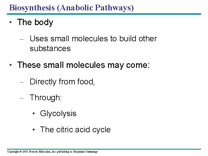 Biosynthesis (Anabolic Pathways) • The body – Uses small molecules to build other substances