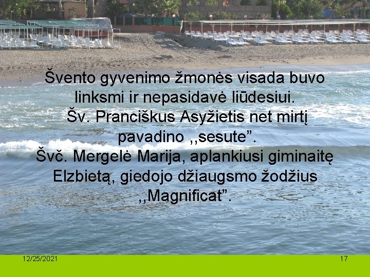 Švento gyvenimo žmonės visada buvo linksmi ir nepasidavė liūdesiui. Šv. Pranciškus Asyžietis net mirtį