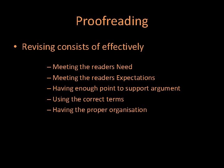 Proofreading • Revising consists of effectively – Meeting the readers Need – Meeting the
