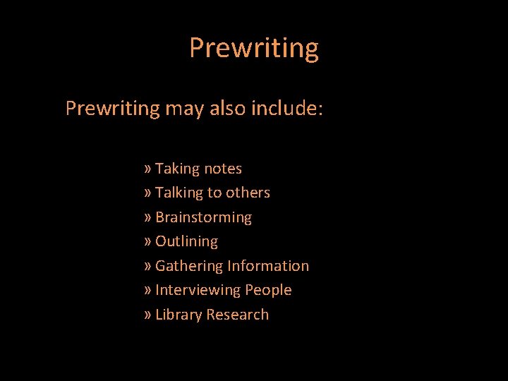 Prewriting • Prewriting may also include: » Taking notes » Talking to others »