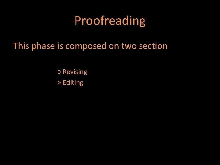 Proofreading This phase is composed on two section » Revising » Editing 