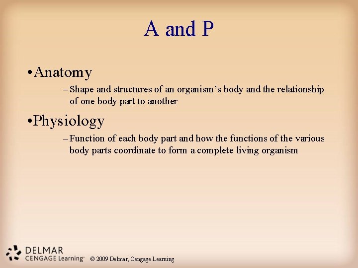 A and P • Anatomy – Shape and structures of an organism’s body and A and P • Anatomy – Shape and structures of an organism’s body and