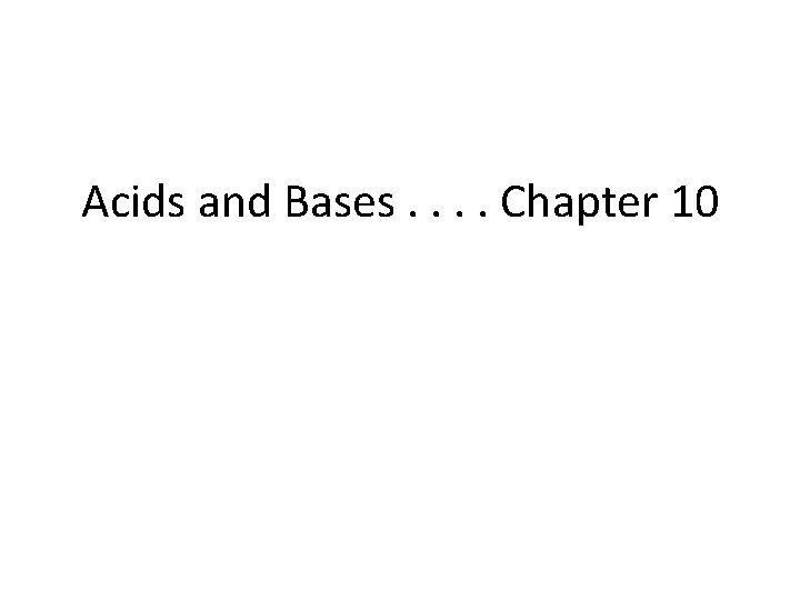 Acids and Bases. . Chapter 10 