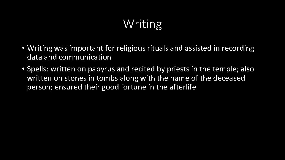 Writing • Writing was important for religious rituals and assisted in recording data and Writing • Writing was important for religious rituals and assisted in recording data and