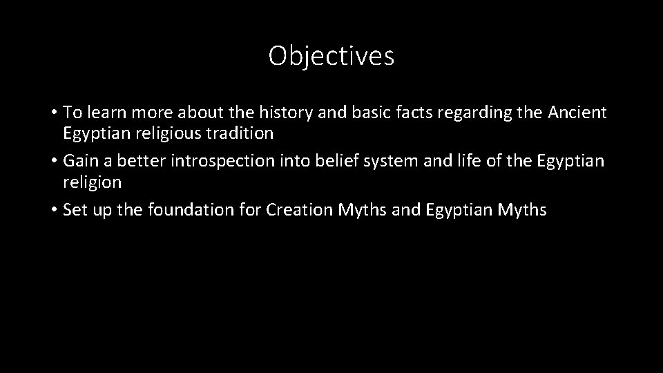 Objectives • To learn more about the history and basic facts regarding the Ancient Objectives • To learn more about the history and basic facts regarding the Ancient