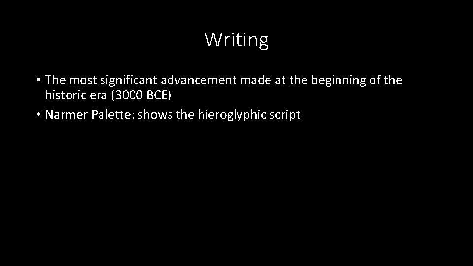 Writing • The most significant advancement made at the beginning of the historic era Writing • The most significant advancement made at the beginning of the historic era
