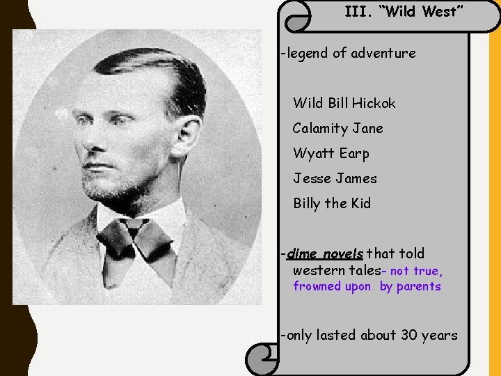 III. “Wild West” -legend of adventure Wild Bill Hickok Calamity Jane Wyatt Earp Jesse