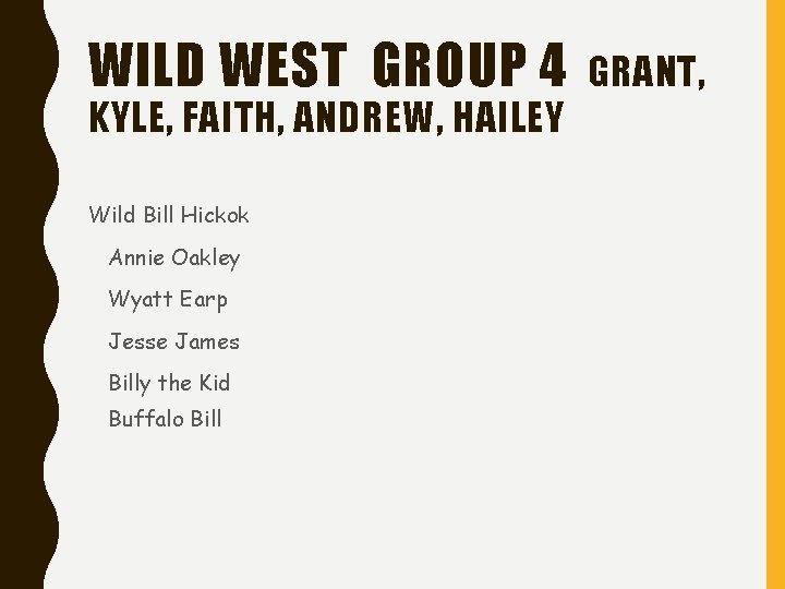 WILD WEST GROUP 4 KYLE, FAITH, ANDREW, HAILEY Wild Bill Hickok Annie Oakley Wyatt