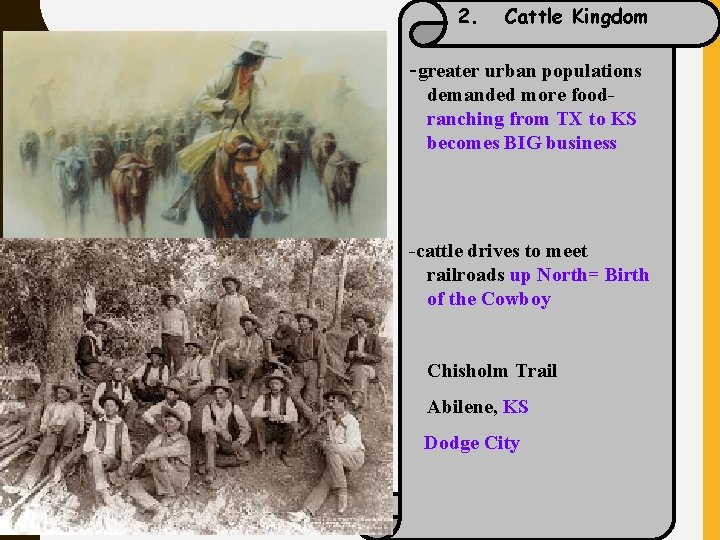 2. Cattle Kingdom -greater urban populations demanded more foodranching from TX to KS becomes