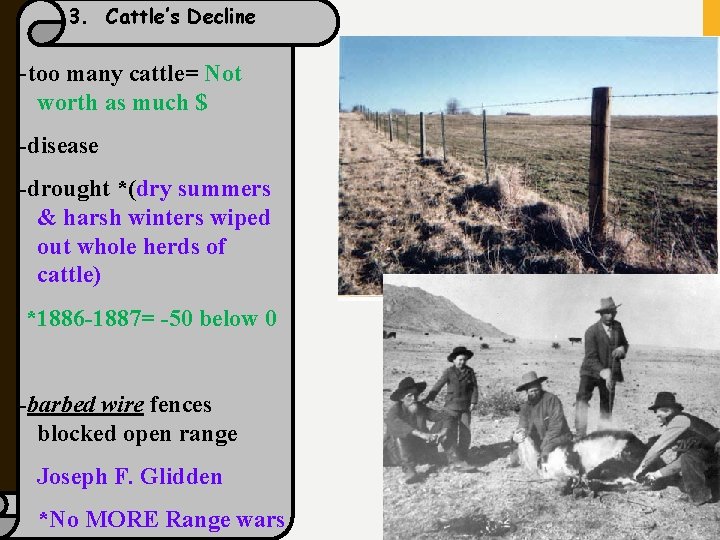3. Cattle’s Decline -too many cattle= Not worth as much $ -disease -drought *(dry