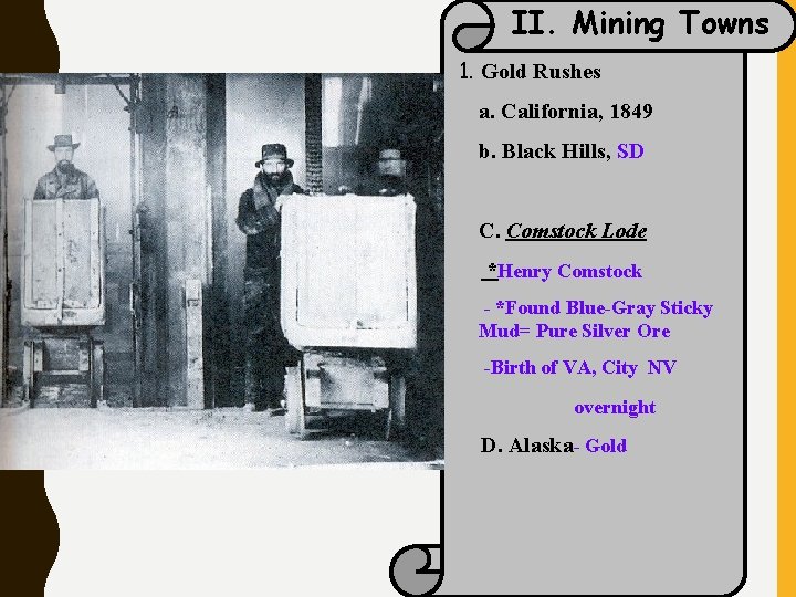 II. Mining Towns 1. Gold Rushes a. California, 1849 b. Black Hills, SD C.