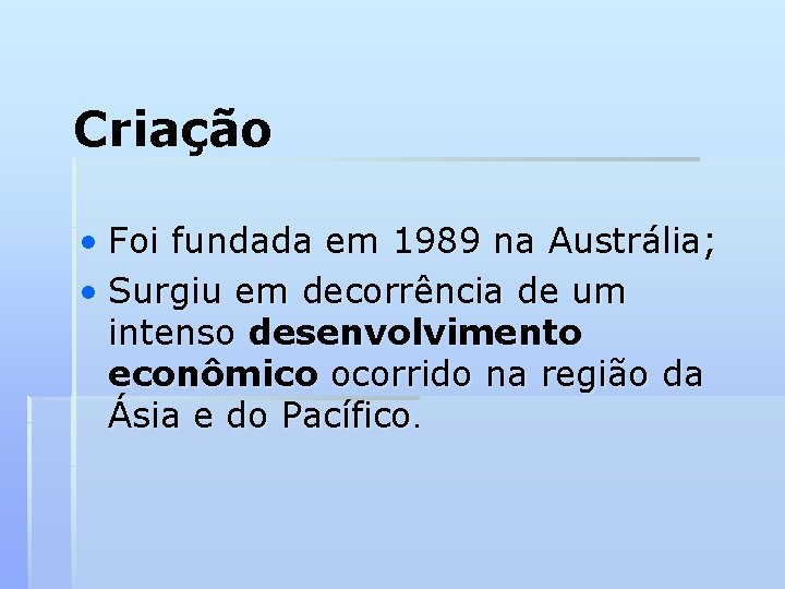 Criação • Foi fundada em 1989 na Austrália; • Surgiu em decorrência de um