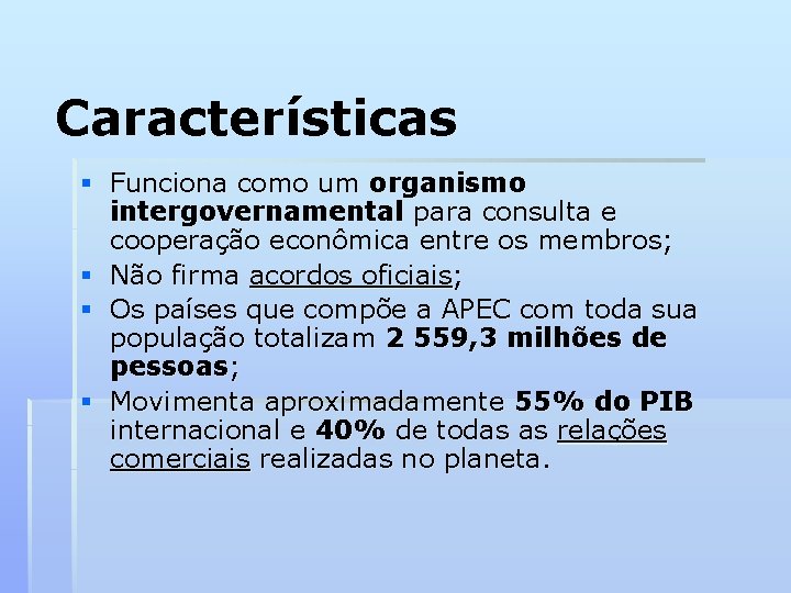 Características § Funciona como um organismo intergovernamental para consulta e cooperação econômica entre os