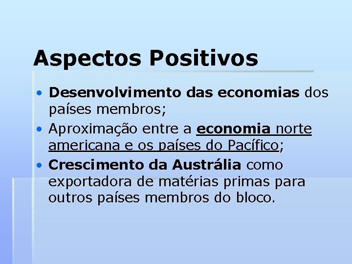 Aspectos Positivos • Desenvolvimento das economias dos países membros; • Aproximação entre a economia