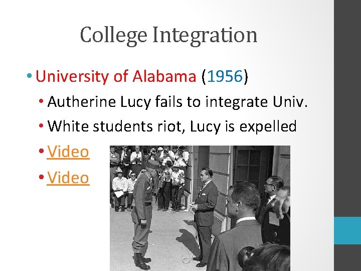 College Integration • University of Alabama (1956) • Autherine Lucy fails to integrate Univ.