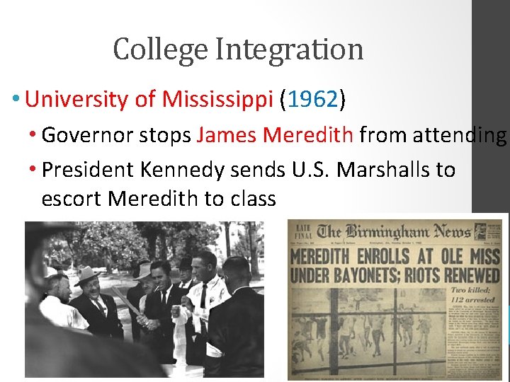 College Integration • University of Mississippi (1962) • Governor stops James Meredith from attending