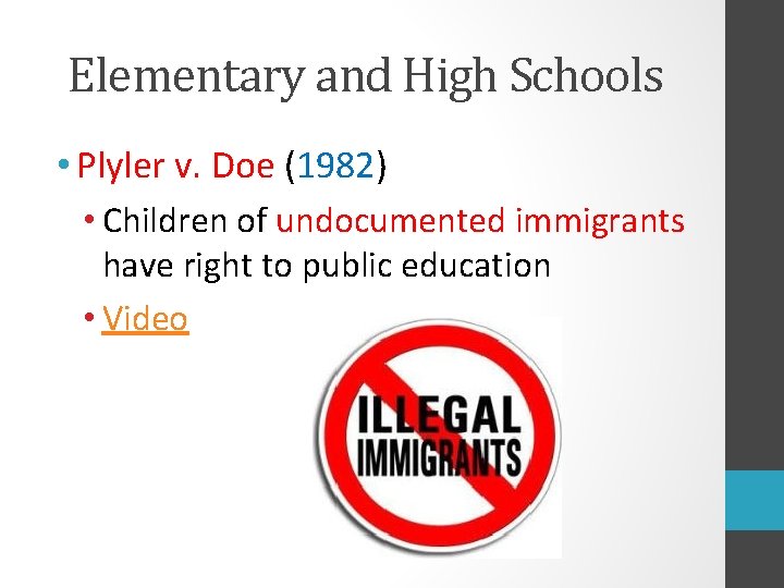 Elementary and High Schools • Plyler v. Doe (1982) • Children of undocumented immigrants
