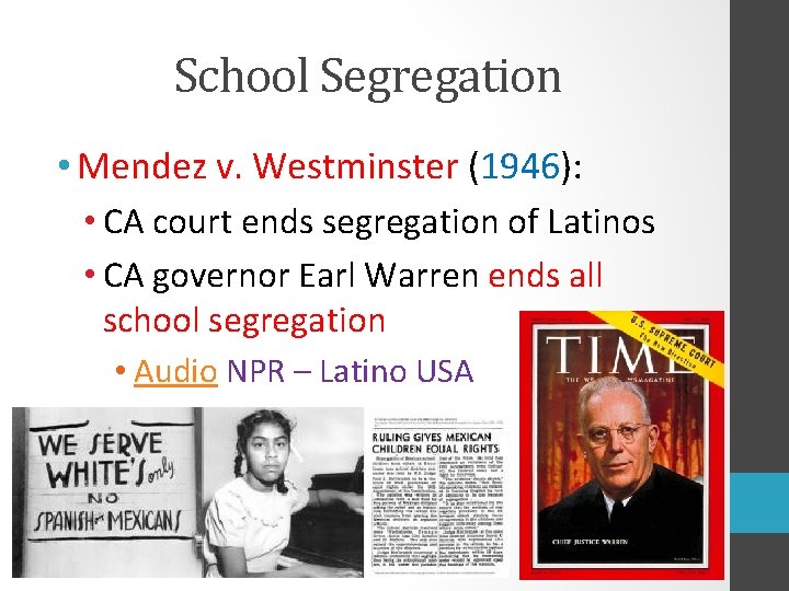 School Segregation • Mendez v. Westminster (1946): • CA court ends segregation of Latinos