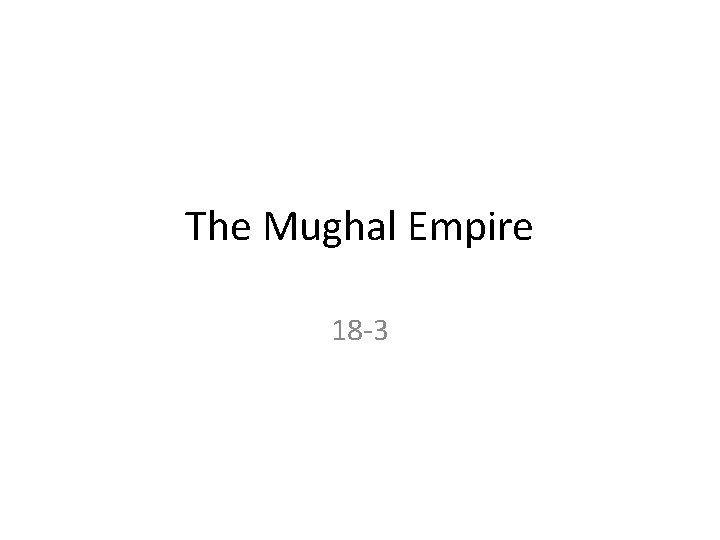 The Mughal Empire 18 -3 