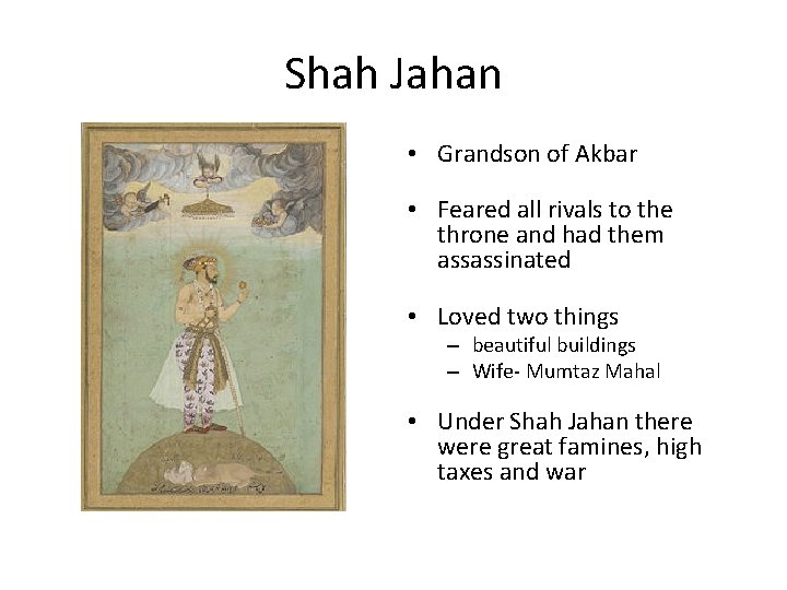 Shah Jahan • Grandson of Akbar • Feared all rivals to the throne and