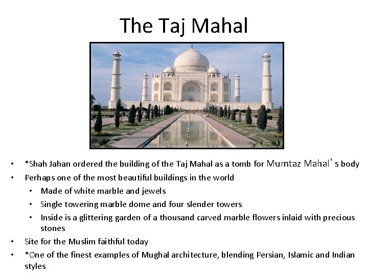The Taj Mahal • • *Shah Jahan ordered the building of the Taj Mahal