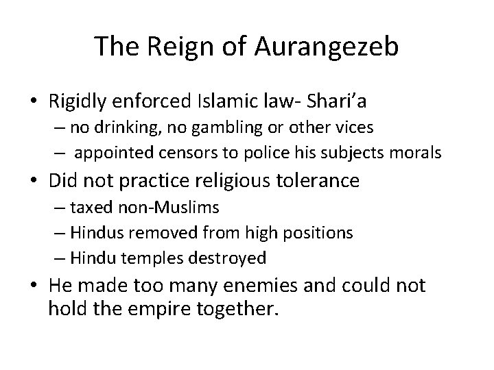 The Reign of Aurangezeb • Rigidly enforced Islamic law- Shari’a – no drinking, no