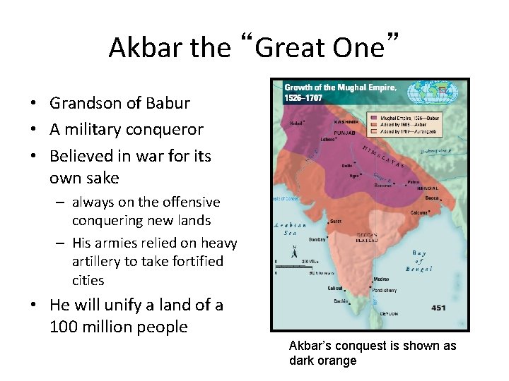 Akbar the “Great One” • Grandson of Babur • A military conqueror • Believed