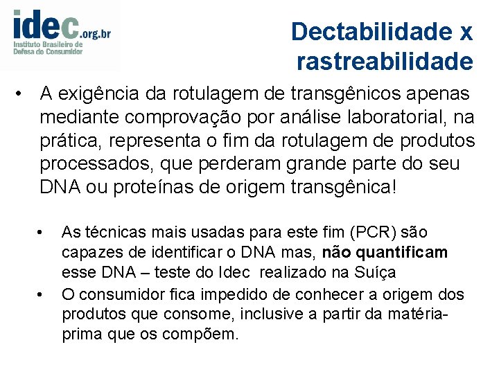Dectabilidade x rastreabilidade • A exigência da rotulagem de transgênicos apenas mediante comprovação por