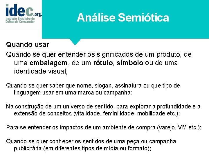 Análise Semiótica Quando usar Quando se quer entender os significados de um produto, de