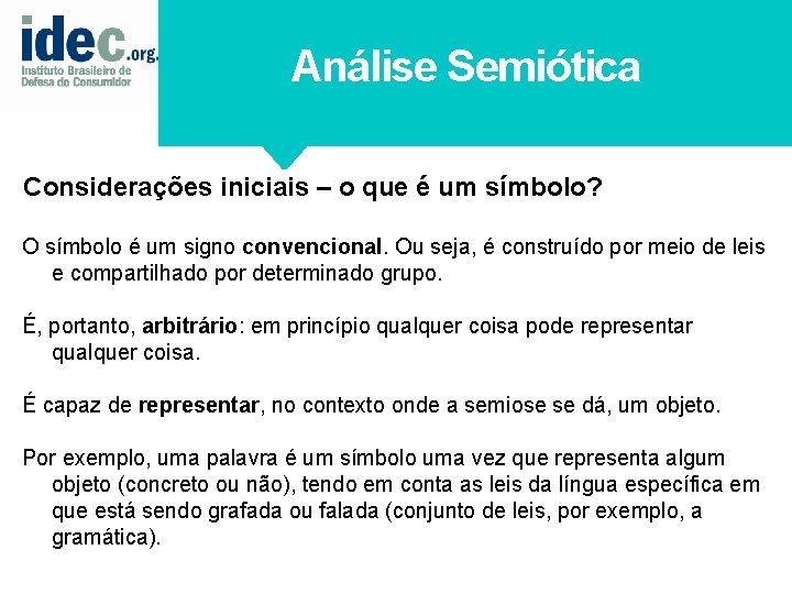 Análise Semiótica Considerações iniciais – o que é um símbolo? O símbolo é um