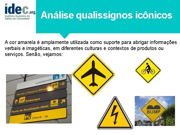 Análise qualissignos icônicos A cor amarela é amplamente utilizada como suporte para abrigar informações