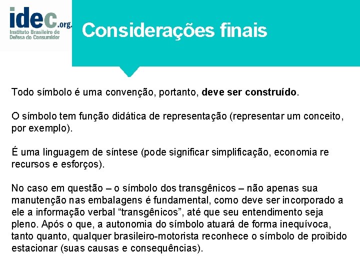 Considerações finais Todo símbolo é uma convenção, portanto, deve ser construído. O símbolo tem