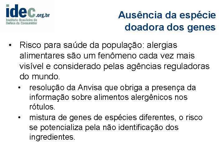 Ausência da espécie doadora dos genes • Risco para saúde da população: alergias alimentares